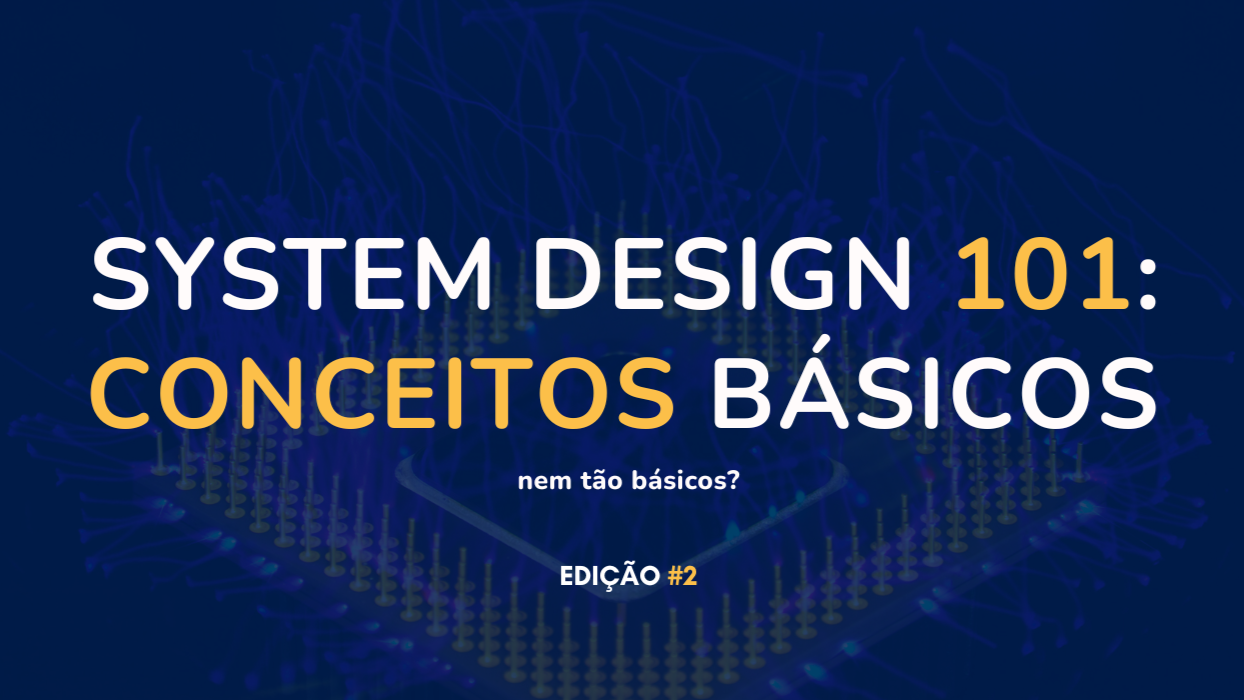 Artigo: System Design 101: conceitos básicos